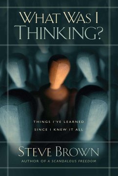 What Was I Thinking?: Things I've Learned Since I Knew It All - Brown, Steve