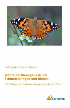 Wahre Parthenogenesis bei Schmetterlingen und Bienen - Siebold, Carl Theodor Ernst von