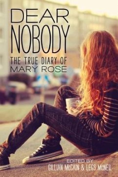 Dear Nobody: The True Diary of Mary Rose - Mccain, Gillian; Mcneil, Legs