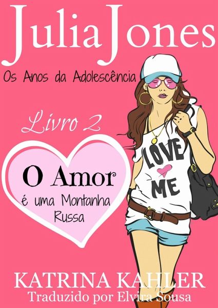 Julia Jones - Os Anos da Adolescencia - Livro 2: O Amor e uma Montanha Russa (eBook, ePUB)