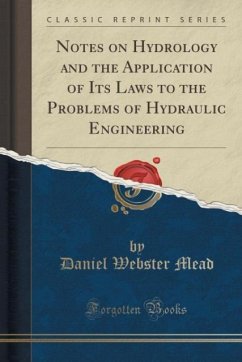 Notes on Hydrology and the Application of Its Laws to the Problems of Hydraulic Engineering (Classic Reprint)