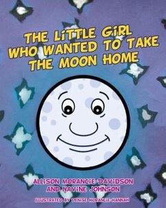 The Little Girl Who Wanted To Take The Moon Home - Morancie-Davidson, Allison; Johnson, Navine