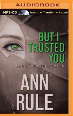 But I Trusted You: And Other True Cases - Rule, Ann