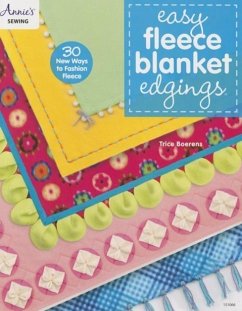 Easy Fleece Blanket Edgings: 30 New Ways to Fashion Fleece - Boerens, Trice