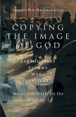 Copying the Image of God: Earthquakes, Storms, Wars, Disasters...What You Need to Do Now!