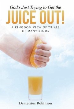 God's Just Trying to Get the Juice Out! - Robinson, Demetrius