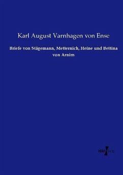 Briefe von Stägemann, Metternich, Heine und Bettina von Arnim - Varnhagen von Ense, Karl August