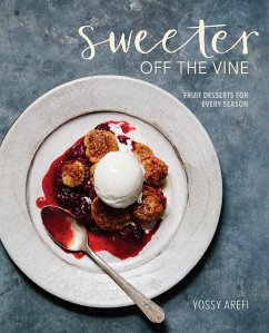 Sweeter Off the Vine: Fruit Desserts for Every Season [A Cookbook] - Arefi, Yossy