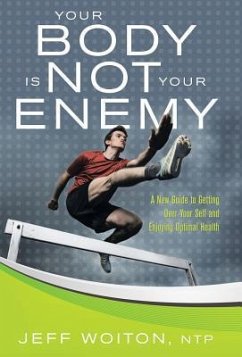 Your Body Is Not Your Enemy - Woiton, Jeff