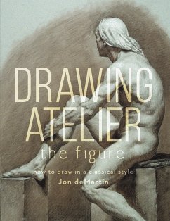 Drawing Atelier - The Figure: How to Draw in a Classical Style - Demartin, Jon