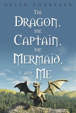 The Dragon, the Captain, the Mermaid, and Me - Fouraker, Helen