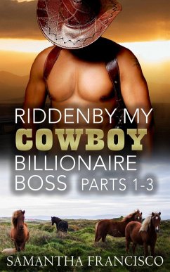 Cover Ridden By My Cowboy Billionaire Boss, Parts 1-3 (Gay BDSM Love Stories, #3) (eBook, ePUB)