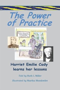 The Power of Practice - Harriet Emilie Cady Learns Her Lessons - Miller, Ruth L.