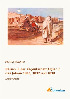 Reisen in der Regentschaft Algier in den Jahren 1836, 1837 und 1838 - Wagner, Moritz