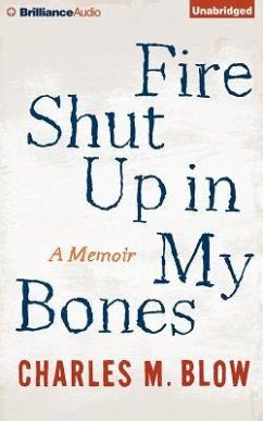 Fire Shut Up in My Bones: A Memoir - Blow, Charles M.