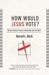 How Would Jesus Vote?: Do Your Political Views Really Align With The Bible? Darrell L Bock Author