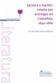 Lectura y nación: novela por entregas en Colombia, 1840-1880 (eBook, PDF) Lectura y nación: novela por entregas en Colombia, 1840-1880 (eBook, PDF)