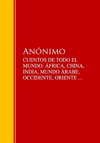 CUENTOS DE TODO EL MUNDO: ÁFRICA, CHINA, INDIA, MUNDO ÁRABE, OCCIDENTE, ORIENTE ... (eBook, ePUB)