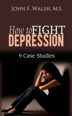 How to Fight Depression - 9 Case Studies (Self-Help Series, #2) (eBook, ePUB) - Walsh, John F.