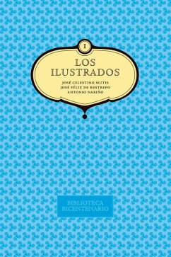 Los ilustrados. José Celestino Mutis, José Felix de Restrepo y Antonio Nariño. Vol. 1 (eBook, PDF) - Nariño, Antonio; Mutis, José Celestino; de Restrepo, José Félix; Sierra Mejía, Rubén; Valderrama Ortiz, Carlos