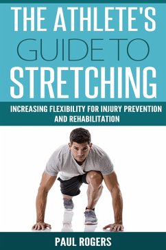 Cover The Athlete's Guide to Stretching: Increasing Flexibility For Inury Prevention And Rehabilitation (eBook, ePUB)