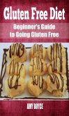 Gluten Free Diet: Beginner's Guide to Going Gluten Free (eBook, ePUB)