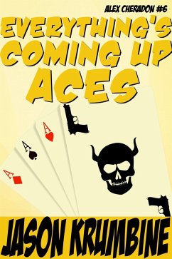 Everything's Coming Up Aces (Alex Cheradon, #6) (eBook, ePUB) - Krumbine, Jason