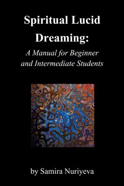 Spiritual Lucid Dreaming: A Manual for Beginners and Intermediate Students (eBook, ePUB) - Nuriyeva, Samira