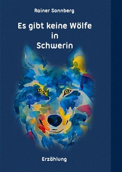 Es gibt keine Wölfe in Schwerin (eBook, ePUB) - Sonnberg, Rainer