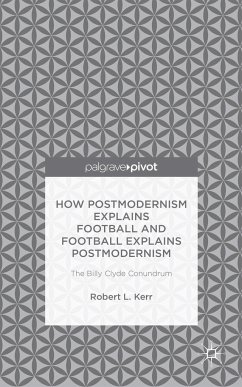 How Postmodernism Explains Football and Football Explains Postmodernism: The Billy Clyde Conundrum - Kerr, Robert