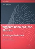 Das familienrechtliche Mandat - Schiedsgerichtsbarkeit, m. 1 Buch, m. 1 Beilage