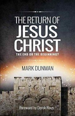 The Return of Jesus Christ: The End or the Beginning - Dunman, Mark