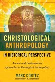 Christological Anthropology in Historical Perspective