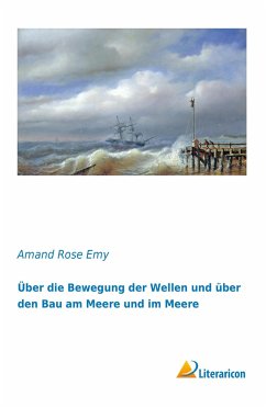 Über die Bewegung der Wellen und über den Bau am Meere und im Meere - Emy, Amand Rose