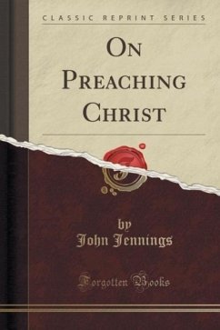 On Preaching Christ (Classic Reprint) - Jennings, John