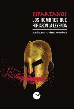 Espartanos : los hombres que forjaron la leyenda - Pérez Martínez, José Alberto