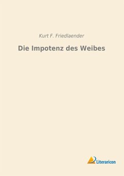 Die Impotenz des Weibes - Friedlaender, Kurt F.