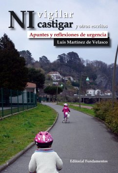 Ni vigilar ni castigar y otros escritos : apuntes y reflexiones de urgencia - Martínez de Velasco, Luis
