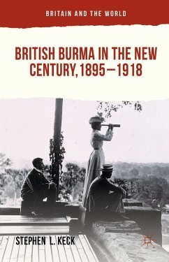 British Burma in the New Century, 1895-1918 - Keck, Stephen L