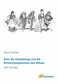 Über die Entstehung und die Entwicklungsformen des Witzes - Fischer, Kuno