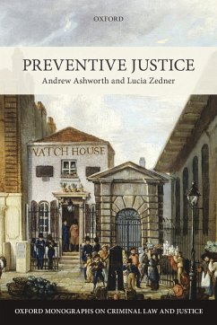Preventive Justice - Ashworth, Andrew, QC (Professor of English Law Emeritus, Professor o; Zedner, Lucia (Professor of Criminal Justice and Conjoint Professor,