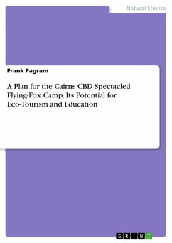 A Plan for the Cairns CBD Spectacled Flying-Fox Camp. Its Potential for Eco-Tourism and Education - Pagram, Frank