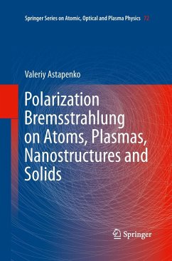 Polarization Bremsstrahlung on Atoms, Plasmas, Nanostructures and Solids - Astapenko, Valeriy