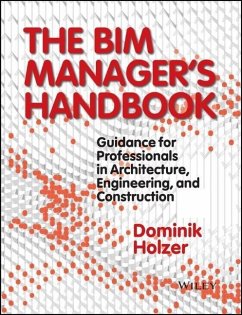 The Bim Manager's Handbook: Guidance for Professionals in Architecture, Engineering, and Construction - Holzer, Dominik