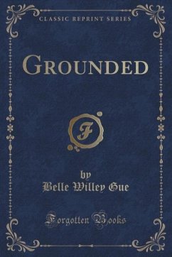 Grounded (Classic Reprint) - Gue, Belle Willey