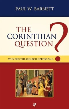 The Corinthian Question: Why Did the Church Oppose Paul? - Barnett, Paul W.