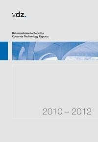 Betontechnische Berichte 2010-2012 - Verein Deutscher Zementwerke e.V., Forschungsinstitut der Zementindustrie