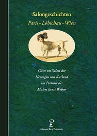 Salongeschichten Paris – Löbichau – Wien : Gäste im Salon der Herzogin von Kurland im Portrait des Malers Ernst Welker