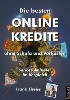 Die besten Online Kredite ohne Schufa und Vorkosten (eBook, PDF) - Theiss, Frank