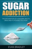 Sugar Addiction: The Explanation of a Modern Health Crisis and Its Possible Solution (eBook, ePUB) Sugar Addiction: The Explanation of a Modern Health Crisis and Its Possible Solution (eBook, ePUB)